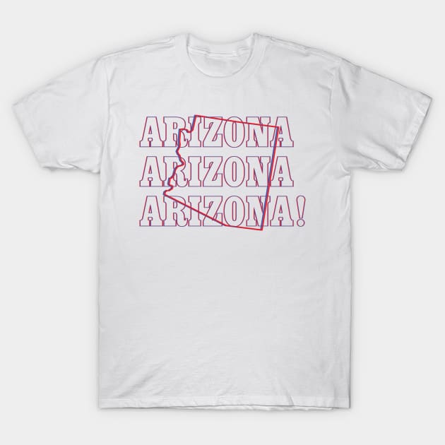 Arizona, Arizona, Arizona! T-Shirt by Ignition